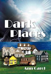 Dark Places di Ann Carol edito da AUTHORHOUSE