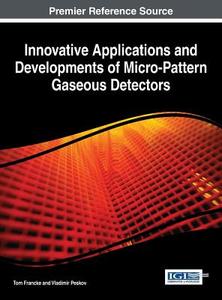 Innovative Applications and Developments of Micro-Pattern Gaseous Detectors di Francke edito da Engineering Science Reference