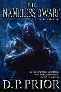 The Nameless Dwarf: The Complete Chronicles di D. P. Prior edito da Createspace