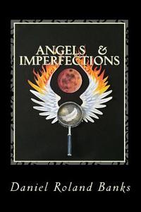 Angels & Imperfections: Book One di Daniel Roland Banks edito da Createspace