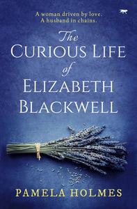 The Curious Life Of Elizabeth Blackwell di Pamela Holmes edito da Open Road Media