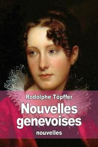 Nouvelles Genevoises di Rodolphe Topffer edito da Createspace