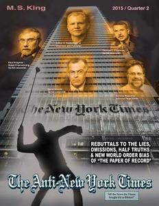 The Anti-New York Times / 2015 / Quarter 2: Rebuttals to the Lies, Omissions and New World Order Bias of 'The Paper of Record' di Marcus S. King, M. S. King edito da Createspace