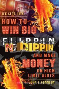 How to win BIG and Make Money on High Limit Slots di John F. Kennedy edito da FriesenPress