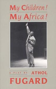 My Children! My Africa! (Tcg Edition) di Athol Fugard edito da MARTIN E SEGAL THEATRE CTR