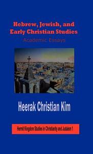 Hebrew, Jewish, and Early Christian Studies di Heerak Christian Kim, H. C. Kim edito da The Hermit Kingdom Press