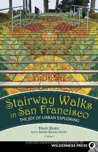 Stairway Walks in San Francisco: The Joy of Urban Exploring di Mary Burk, Adah Bakalinsky edito da WILDERNESS PR