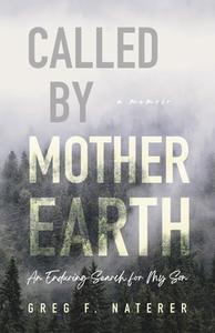 Called by Mother Earth: An Enduring Search for My Son di Greg F. Naterer edito da BREAKWATER BOOKS