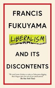 LIBERALISM AND ITS DISCONTENTS di FRANCIS FUKUYAMA edito da PROFILE BOOKS