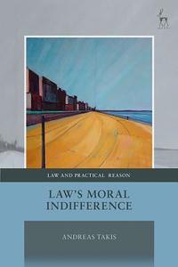Law's Moral Indifference di Andreas Takis edito da Bloomsbury Publishing PLC