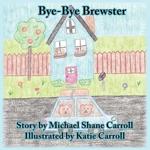 Bye-Bye Brewster di Michael Shane Carroll edito da Sleepytown Press