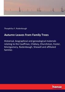 Autumn Leaves from Family Trees di Theophilus F. Rodenbough edito da hansebooks