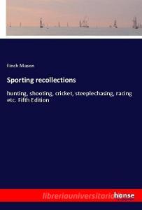 Sporting recollections di Finch Mason edito da hansebooks