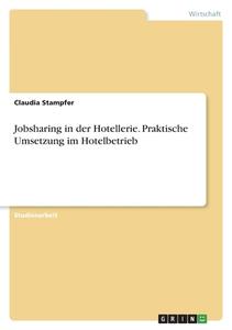 Jobsharing in der Hotellerie. Praktische Umsetzung im Hotelbetrieb di Claudia Stampfer edito da GRIN Verlag
