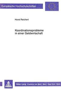 Koordinationsprobleme in einer Geldwirtschaft di Horst Reichert edito da Lang, Peter GmbH