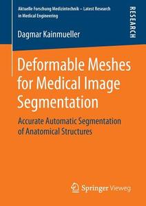 Deformable Meshes for Medical Image Segmentation di Dagmar Kainmueller edito da Vieweg+Teubner Verlag