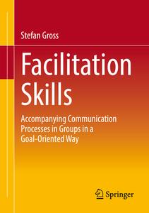 Facilitation Skills di Stefan Gross edito da Springer-Verlag Berlin And Heidelberg GmbH & Co. KG