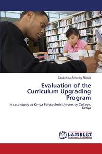 Evaluation of the Curriculum Upgrading Program di Gaudencia Achieng' Ndeda edito da LAP Lambert Academic Publishing
