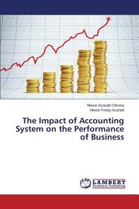The Impact of Accounting System on the Performance of Business di Nkwor-Azariah Chioma, Nkwor Friday Azariah edito da LAP Lambert Academic Publishing