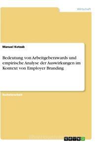 Bedeutung von Arbeitgeberawards und empirische Analyse der Auswirkungen im Kontext von Employer Branding di Manuel Kotzab edito da GRIN Verlag
