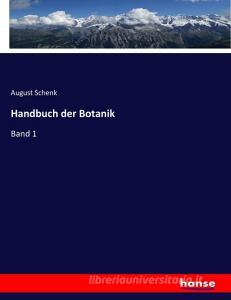 Handbuch der Botanik di August Schenk edito da hansebooks