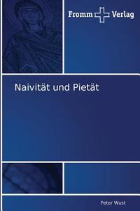 Naivität und Pietät di Peter Wust edito da Fromm Verlag