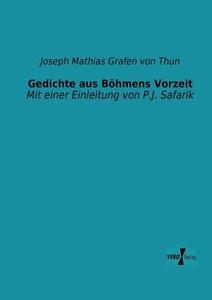 Gedichte aus Böhmens Vorzeit di Joseph Mathias Grafen Von Thun edito da Vero Verlag