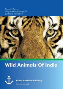 Wild Animals Of India di Sasmita Panda, Gagan Kumar Panigrahi, Surendra nath Padhi edito da Anchor Academic Publishing