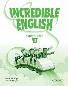 Incredible English 3: Activity Book di Sarah Phillips, Michaela Morgan, Mary Slattery edito da Oxford University Press