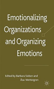 Emotionalizing Organizations and Organizing Emotions di Barbara Sieben, Asa Wettergren edito da Palgrave Macmillan