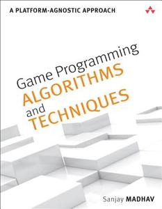 Game Programming Algorithms and Techniques di Sanjay Madhav edito da Pearson Education