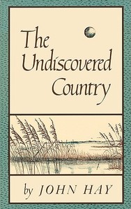 The Undiscovered Country di John Hay edito da W. W. Norton & Company