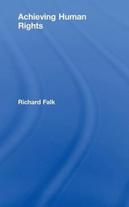 Achieving Human Rights di Richard Falk edito da Routledge