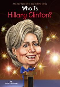 Who Is Hillary Clinton? di Heather Alexander edito da Penguin Putnam Inc