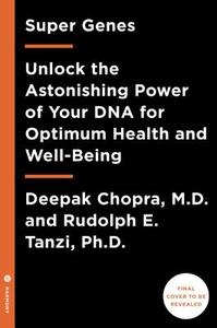 Super Genes: Unlock the Astonishing Power of Your DNA for Optimum Health and Well-Being di Deepak Chopra, Rudolph E. Tanzi edito da HARMONY BOOK