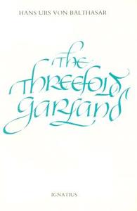 The Threefold Garland di Hans Urs Von Balthasar edito da IGNATIUS PR