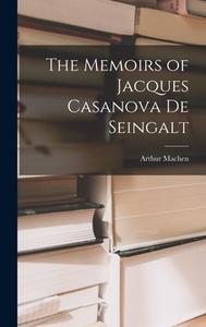 The Memoirs of Jacques Casanova De Seingalt di Arthur Machen edito da LEGARE STREET PR