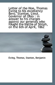 Letter Of The Hon. Thomas Ewing To His Excellency Benj. Stanton, Lieut. Governor Of Ohio di Ewing Thomas edito da Bibliolife