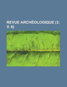 Revue Archeologique (3; V. 6 ) di Livres Groupe edito da General Books Llc