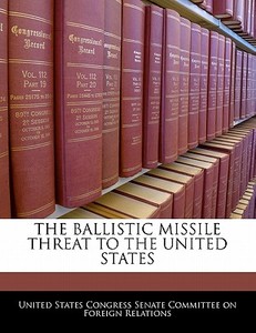 The Ballistic Missile Threat To The United States edito da Bibliogov