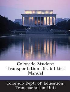 Colorado Student Transportation Disabilities Manual edito da Bibliogov