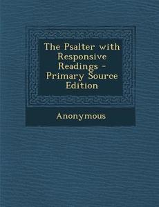 The Psalter with Responsive Readings di Anonymous edito da Nabu Press