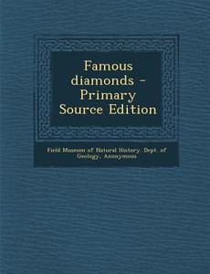 Famous Diamonds - Primary Source Edition di Oliver C. 1864-1933 Farrington edito da Nabu Press