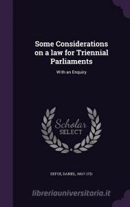 Some Considerations On A Law For Triennial Parliaments di Daniel Defoe edito da Palala Press