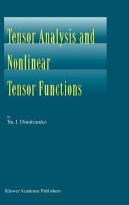Tensor Analysis and Nonlinear Tensor Functions di Yuriy I. Dimitrienko edito da Springer Netherlands