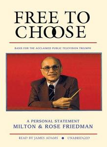 Free to Choose: A Personal Statement di Milton Friedman, Rose Friedman edito da Blackstone Audiobooks