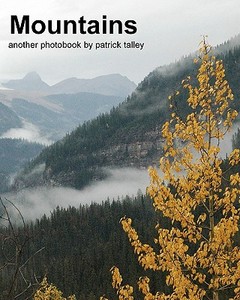 Mountains: Another Photobook by Patrick Talley di Patrick Talley edito da Createspace