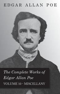 The Complete Works of Edgar Allan Poe - Volume 10 - Miscellany di Edgar Allan Poe edito da Mcgiffert Press