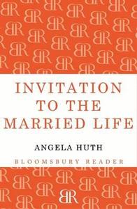 Invitation to the Married Life di Angela Huth edito da BLOOMSBURY 3PL