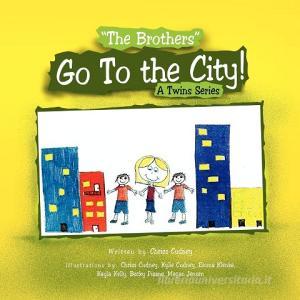 ''The Brothers'' Go to the City! di Chriss Cudney edito da Xlibris